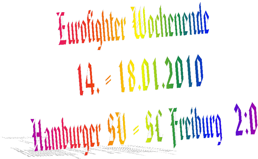 Eurofighter Wochenende 
14. - 18.01.2010
Hamburger SV - SC Freiburg  2:0